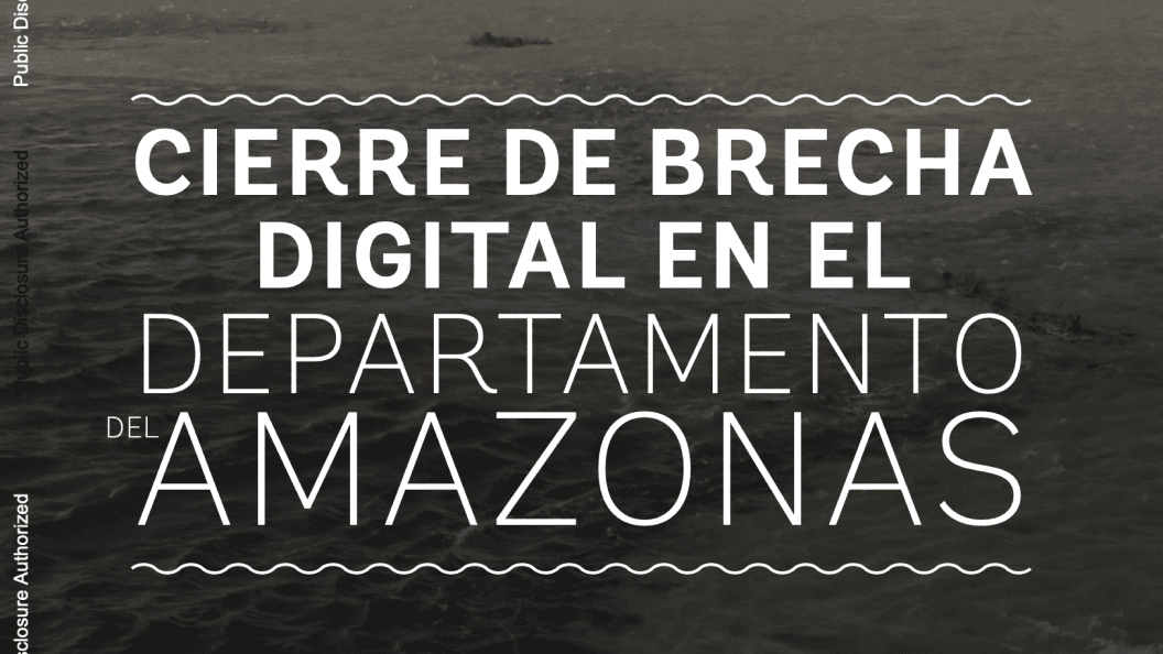 Cerrando la brecha digital en el departamento del Amazonas